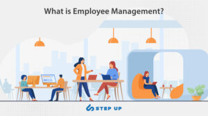 What is Employee Management?, Step Up