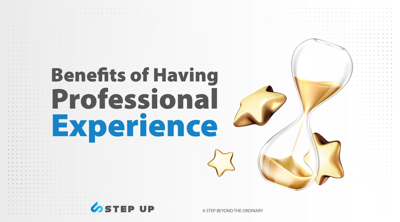 Benefits of Having Professional Experience | StepUp