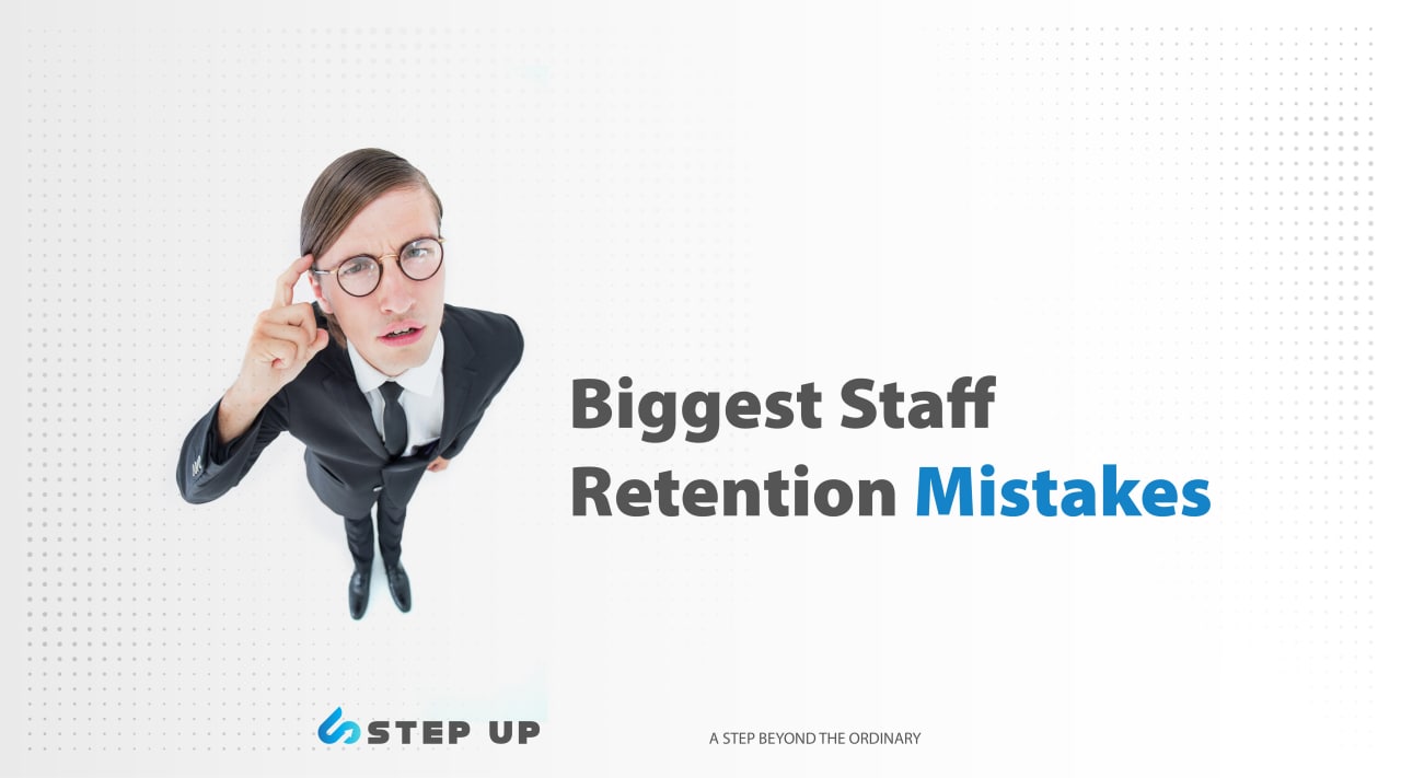 Biggest Staff Retention Mistakes | StepUp