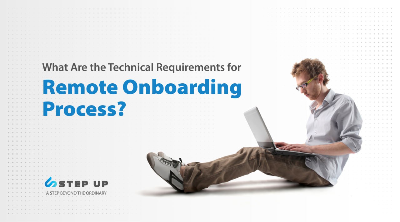 Technical Requirements for Remote Onboarding Process | Step Up