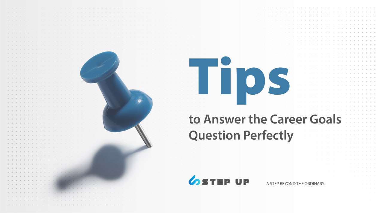 Tips to Answer the Career Goals Question Perfectly | Step Up