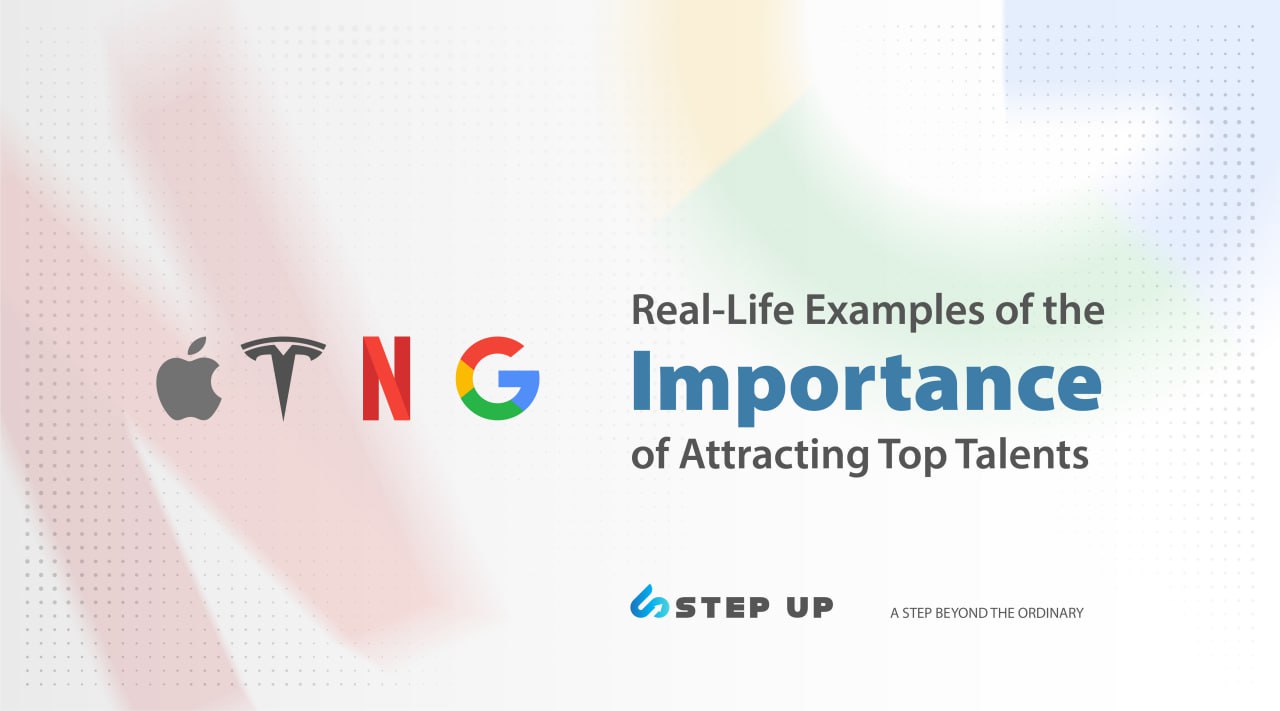 Real-Life Examples of the Importance of Attracting Top Talents | Step Up